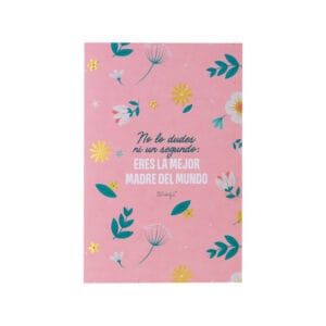 Postal - No lo dudes ni un segundo: eres la mejor madre del mundo